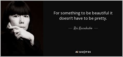 TOP 25 QUOTES BY REI KAWAKUBO (of 55) | A-Z Quotes