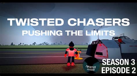 Twisted Chasers Pushing The Limits S Ep Youtube