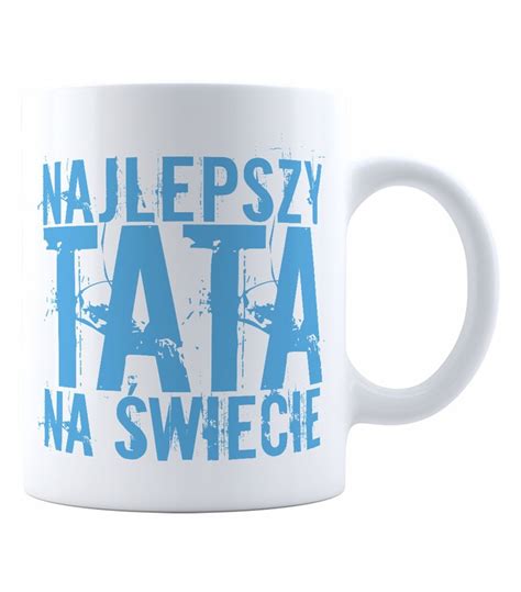 KUBEK DLA TATY OJCA NAJLEPSZY TATA NA ŚWIECIE 13514646580 Sklepy