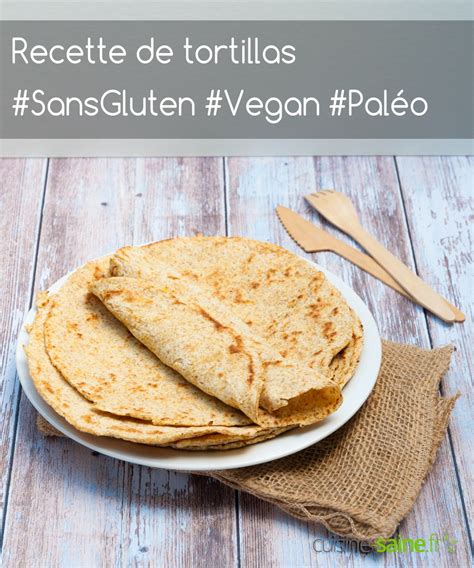 Recette de tortillas sans gluten vegan et paléo Blog Cuisine Saine