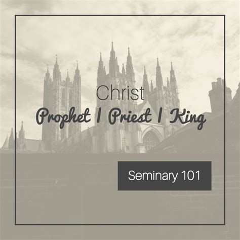 Seminary 101 Christ As Prophet Priest King Joels Travels