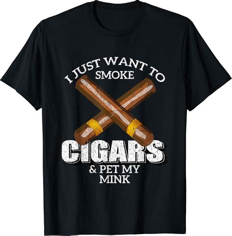 I Just Want To Smoke Cigars And Pet My Mink Shirt Minks T