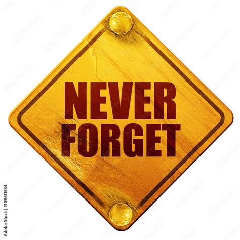 never forget, 3D rendering, isolated grunge yellow road sign Stock ...