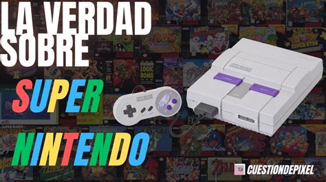 La REALIDAD del Súper Nintendo Historia y LEGADO YouTube