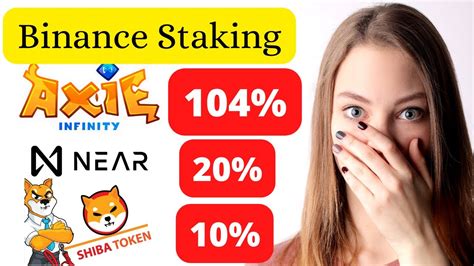 Binance Staking 104 AXS Axie Infinity 20 Near Protocol 10 Shiba