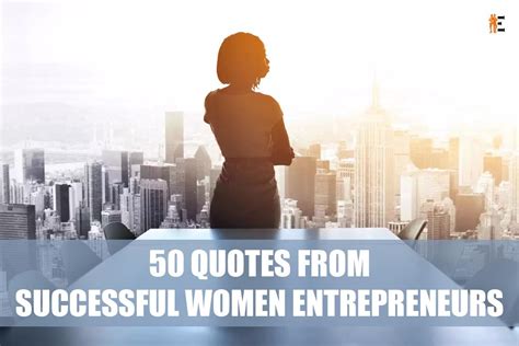 50 Quotes From Successful Women Entrepreneurs By The Entrepreneur