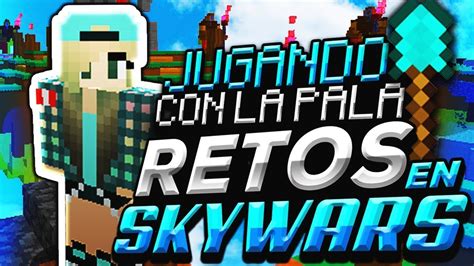 La Pala Tiene Empuje Retos En Minecraft Skywars Youtube