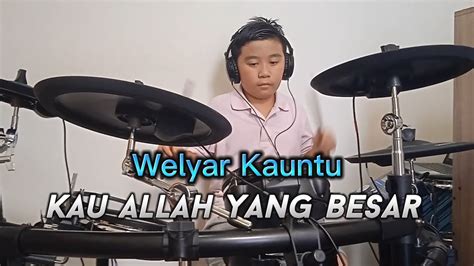 Kau Allah Yang Besar Welyar Kauntu Drum Cover By Charitoo Youtube