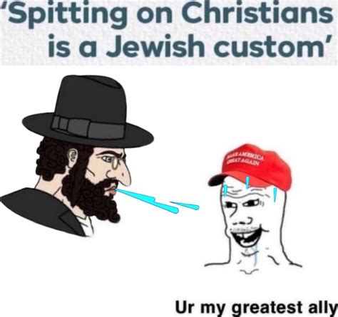 Spitting On Christians Is A Jewish Custom Blank Template Imgflip