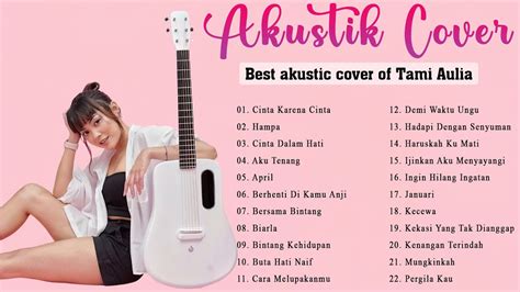 Best Akustic Cover Of Tami Aulia Full Album Tami Aulia Youtube