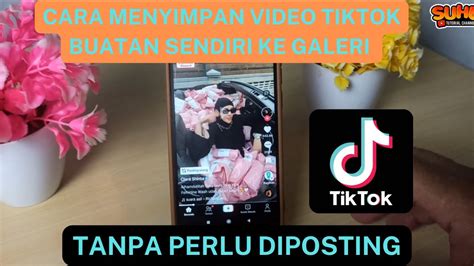 Cara Menyimpan Video Tiktok Buatan Sendiri Ke Galeri Tanpa Di Posting