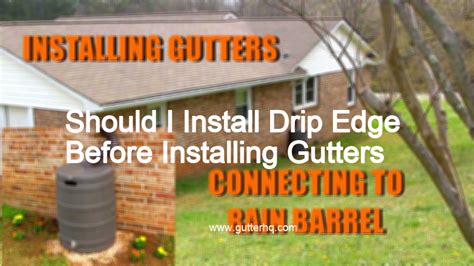 Should I Install Drip Edge Before Installing Gutters Gutter Hq