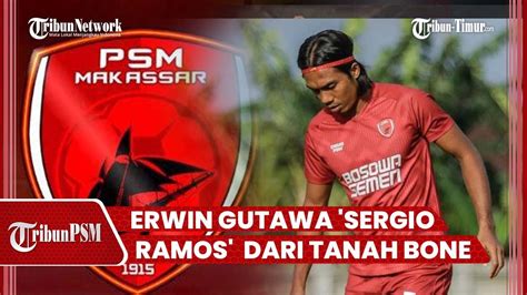 Penjaga Pertahanan PSM Makassar Berikut Profil Erwin Gutawa YouTube