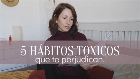 5 HABITOS TOXICOS Que Debemos Dejar Ir YA YouTube