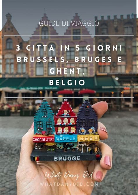 Cosa Vedere In Belgio Citt In Giorni Brussels Bruges E Ghent