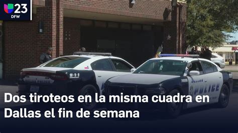 Dos Tiroteos En La Misma Cuadra En Dallas El Fin De Semana No