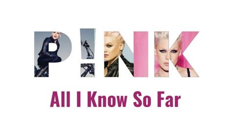 P Nk All I Know So Far Lyrics Youtube