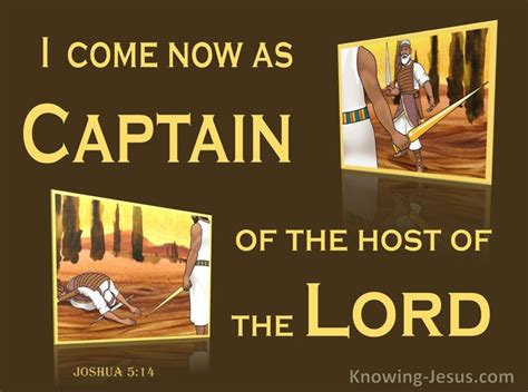 Joshua 5:14 He said, “No; rather I indeed come now as captain of the ...