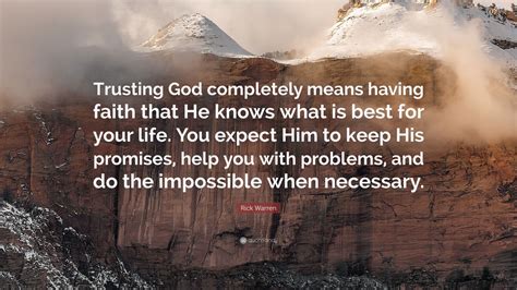 Rick Warren Quote “trusting God Completely Means Having Faith That He Knows What Is Best For