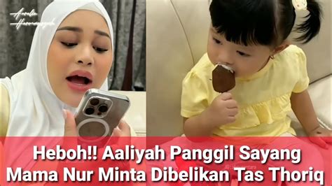 Heboh Aaliyah Panggil Sayang Ke Thoriq Mama Nur Minta Dibelikan Tas