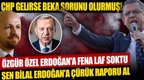 Özgür Özel Erdoğan ı Fena Laf Soktu Sen Bilal Erdoğan a Çürük Raporu