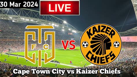 Cape Town City Vs Kaizer Chiefs Live Match Today Youtube