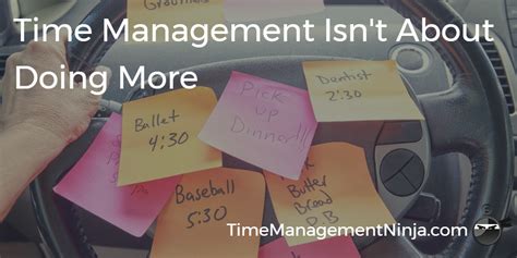 Time Management Isnt About Doing More Time Management Ninja