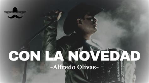 Alfredo Olivas Con La Novedad Letra Youtube