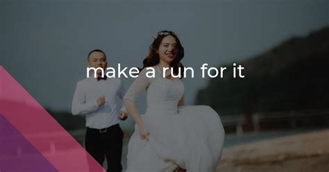 Make A Run For It Idiom Meaning And Origin The Village Idiom