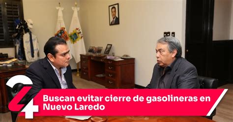 Buscan Evitar Cierre De Gasolineras En Nuevo Laredo Noticias Siete