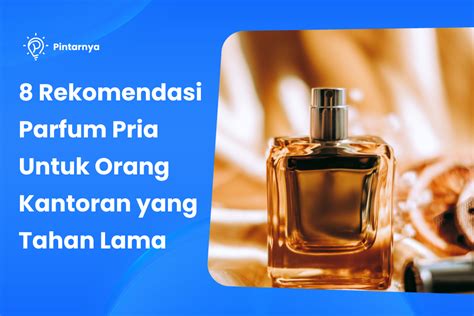 Rekomendasi Parfum Pria Untuk Orang Kantoran Yang Tahan Lama