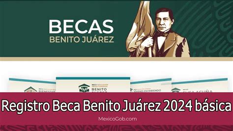 Fecha Límite Registro Beca Benito Juárez 2024 Básica Mexico Gob