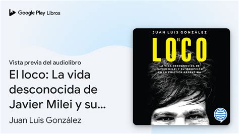 El Loco La Vida Desconocida De Javier Milei Y… De Juan Luis… · Vista