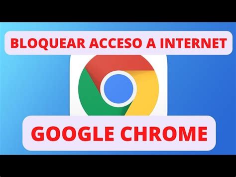 COMO BLOQUEAR ACCESO A INTERNET AL NAVEGADOR GOOGLE CHROME YouTube