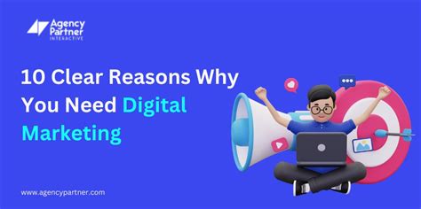 10 Clear Reasons Why You Need Digital Marketing Agency Partner