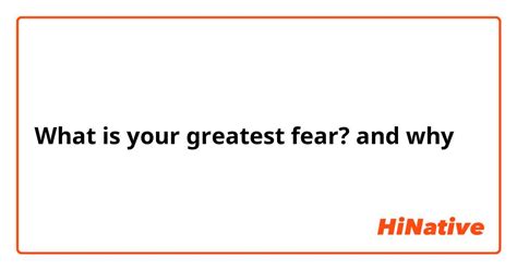 What Is Your Greatest Fear And Why Hinative