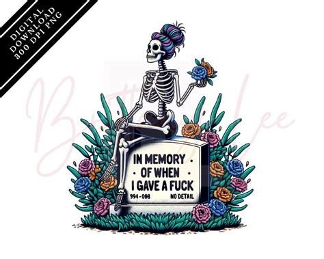 In Memory Of When I Gave A Fuck Png Woman Skeleton Flowers Sublimation Design Adult Humor