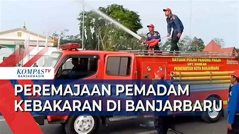 Peremajaan Dilakukan Untuk Pemadam Kebakaran Di Banjarbaru Youtube