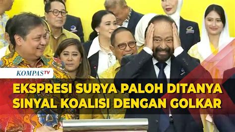 Begini Ekspresi Surya Paloh Ditanya Sinyal Koalisi Dengan Golkar YouTube