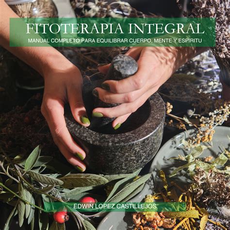 Fitoterapia Integral Manual Completo Para Equilibrar Cuerpo Mente Y