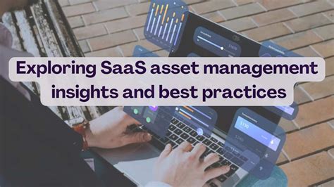 Exploring Saas Asset Management Insights And Best Practices Subscribed Fyi