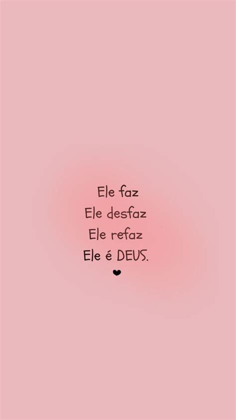 Ele Faz Ele Desfaz Ele é Deus Frases Inspiracionais Frases Bíblica