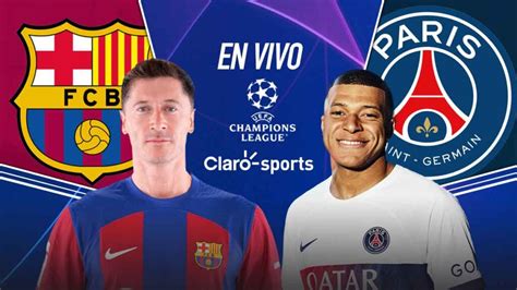 Barcelona Vs PSG En Vivo Cuartos De La Champions League