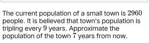 Solved The Current Population Of A Small Town Is People It Is