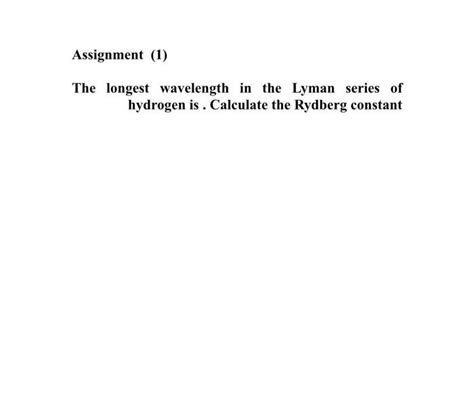 Solved Assignment (1) The longest wavelength in the Lyman | Chegg.com 