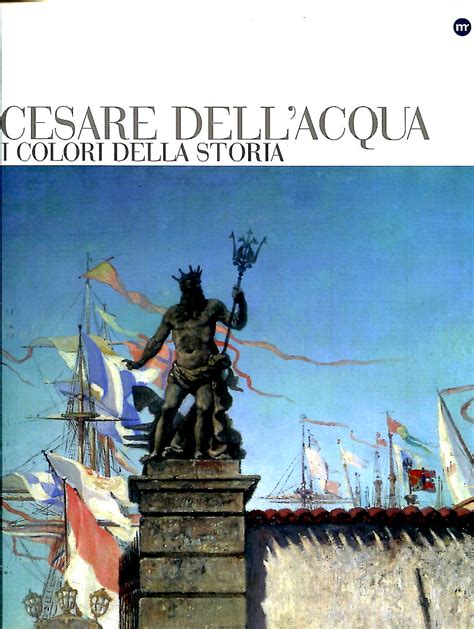 Cesare Dellacqua I Colori Della Storia Brossura Museo Revoltella