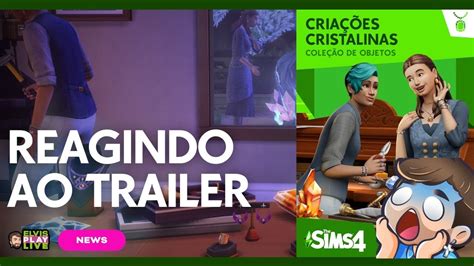 Reagindo Ao Trailer Do The Sims Cria Es Cristalinas Cole O De