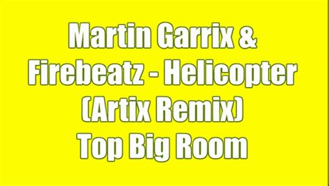 Martin Garrix Firebeatz Helicopter Artix Remix Top Big Room