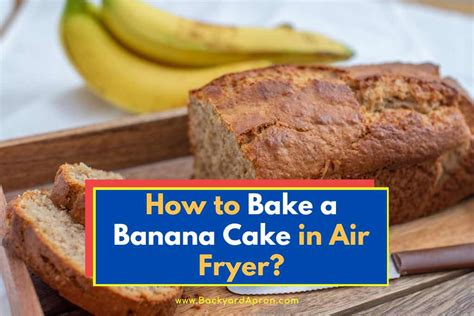 How To Bake A Banana Cake In Air Fryer Step By Step Guide