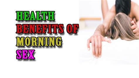 HEALTH BENEFITS OF MORNING SEX YouTube